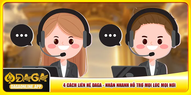 4 Cách Liên Hệ Daga - Nhận Nhanh Hỗ Trợ Mọi Lúc Mọi Nơi