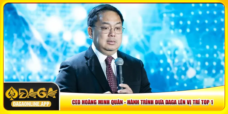 CEO Hoàng Minh Quân - Hành Trình Đưa Daga Lên Vị Trí Top 1