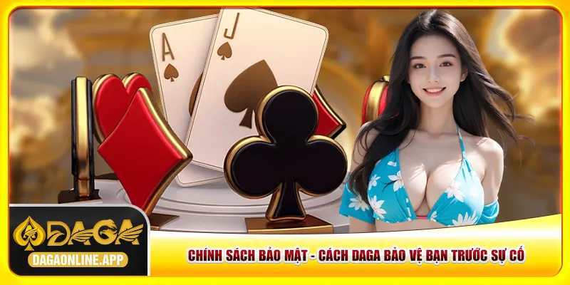 Chính Sách Bảo Mật Daga - Cách Bảo Vệ Bạn Trước Sự Cố
