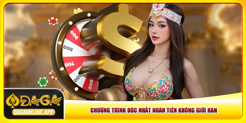 Chương trình độc nhất hoàn tiền không giới hạn Chương trình độc nhất hoàn tiền không giới hạn