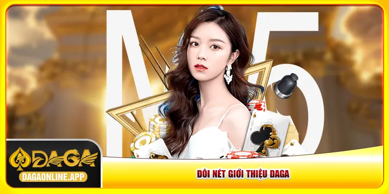 Đôi nét giới thiệu Daga Đôi nét giới thiệu Daga