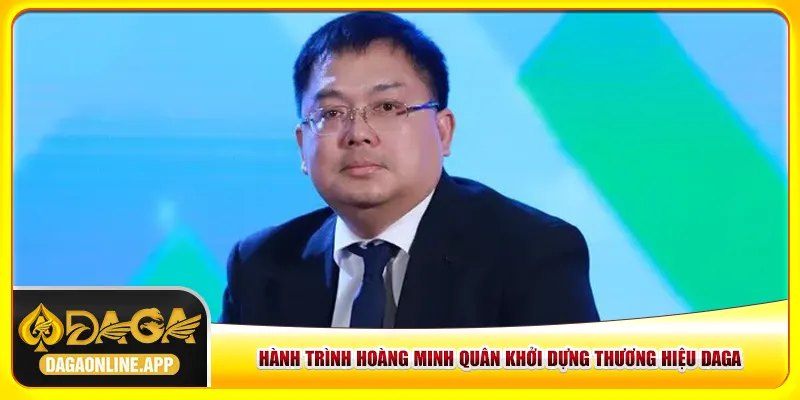 Hành trình Hoàng Minh Quân khởi dựng thương hiệu Daga Hành trình Hoàng Minh Quân khởi dựng thương hiệu Daga