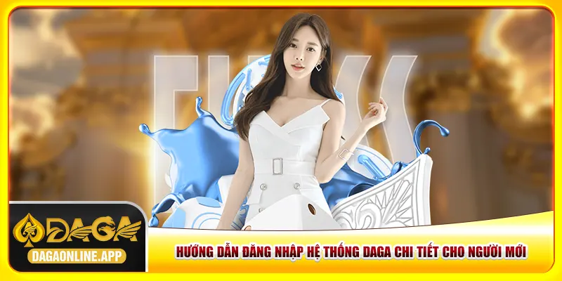 Hướng dẫn đăng nhập hệ thống Daga chi tiết cho người mới Hướng dẫn đăng nhập hệ thống Daga chi tiết cho người mới