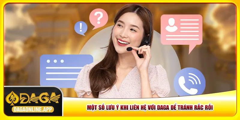 Một số lưu ý khi liên hệ với Daga để tránh rắc rối Một số lưu ý khi liên hệ với Daga để tránh rắc rối