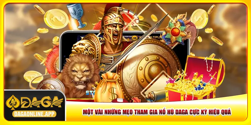 Một vài mẹo tham gia nổ hũ Daga cực kỳ hiệu quả Một vài mẹo tham gia nổ hũ Daga cực kỳ hiệu quả