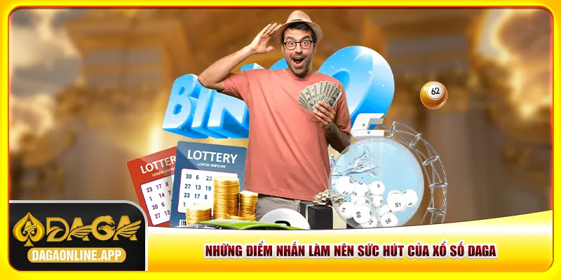 Những điểm nhấn làm nên sức hút của xổ số Daga Những điểm nhấn làm nên sức hút của xổ số Daga