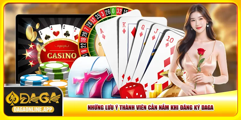 Những lưu ý thành viên cần nắm khi đăng ký Daga Những lưu ý thành viên cần nắm khi đăng ký Daga