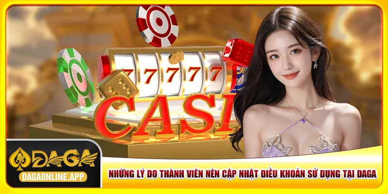 Những lý do thành viên nên cập nhật điều khoản sử dụng tại Daga Những lý do thành viên nên cập nhật điều khoản sử dụng tại Daga