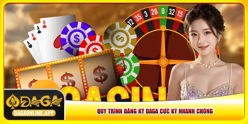 Quy trình đăng ký Daga cực kỳ nhanh chóng Quy trình đăng ký Daga cực kỳ nhanh chóng