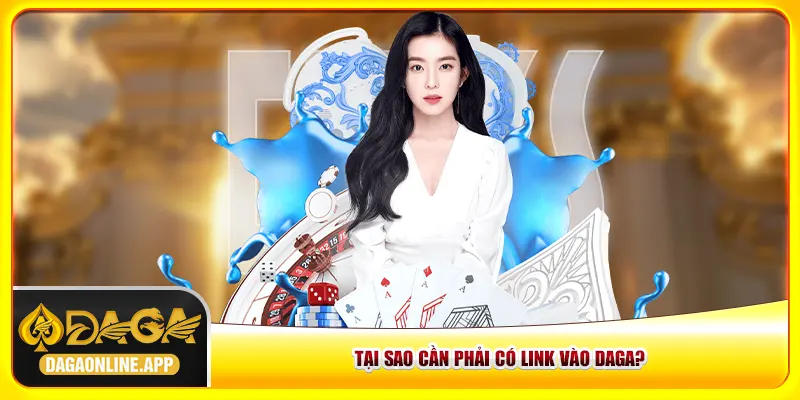 Tại sao cần phải có link vào Daga? Tại sao cần phải có link vào Daga?