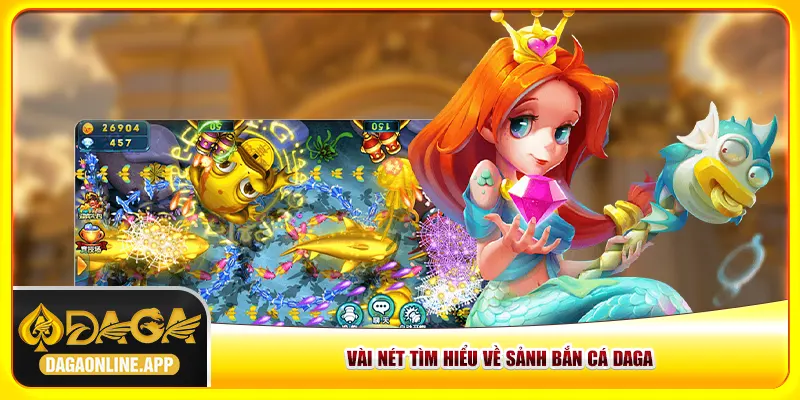 Vài nét tìm hiểu về sảnh bắn cá Daga Vài nét tìm hiểu về sảnh bắn cá Daga